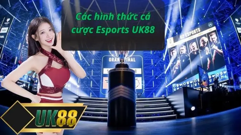 Các hình thức cá cược Esports UK88