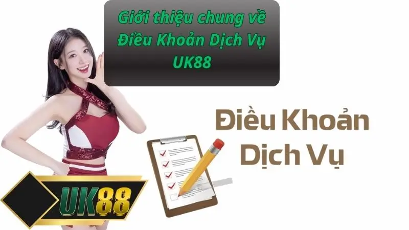 Giới thiệu chung về Điều Khoản Dịch Vụ UK88