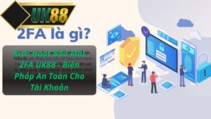 Kích Hoạt Bảo Mật 2FA UK88 - Biện Pháp An Toàn Cho Tài Khoản