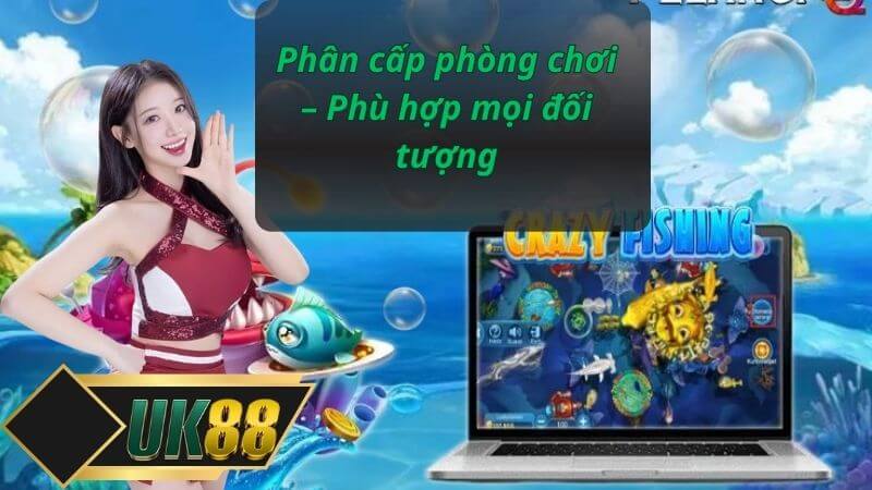 Phân cấp phòng chơi – Phù hợp mọi đối tượng
