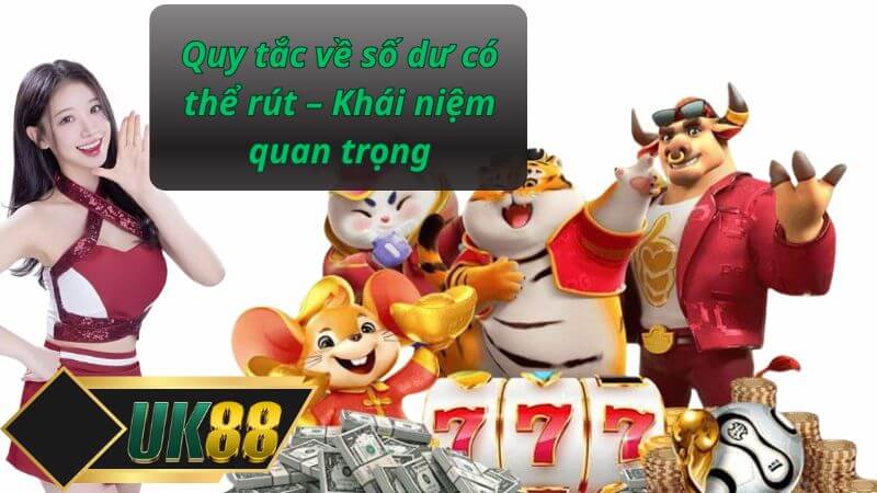 Quy tắc về số dư có thể rút – Khái niệm quan trọng