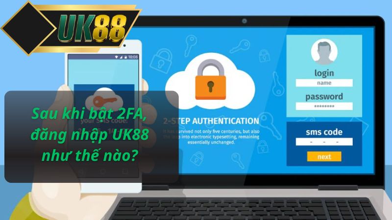 Sau khi bật 2FA, đăng nhập UK88 như thế nào?