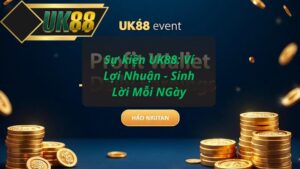 Sự kiện UK88: Ví Lợi Nhuận - Sinh Lời Mỗi NGày